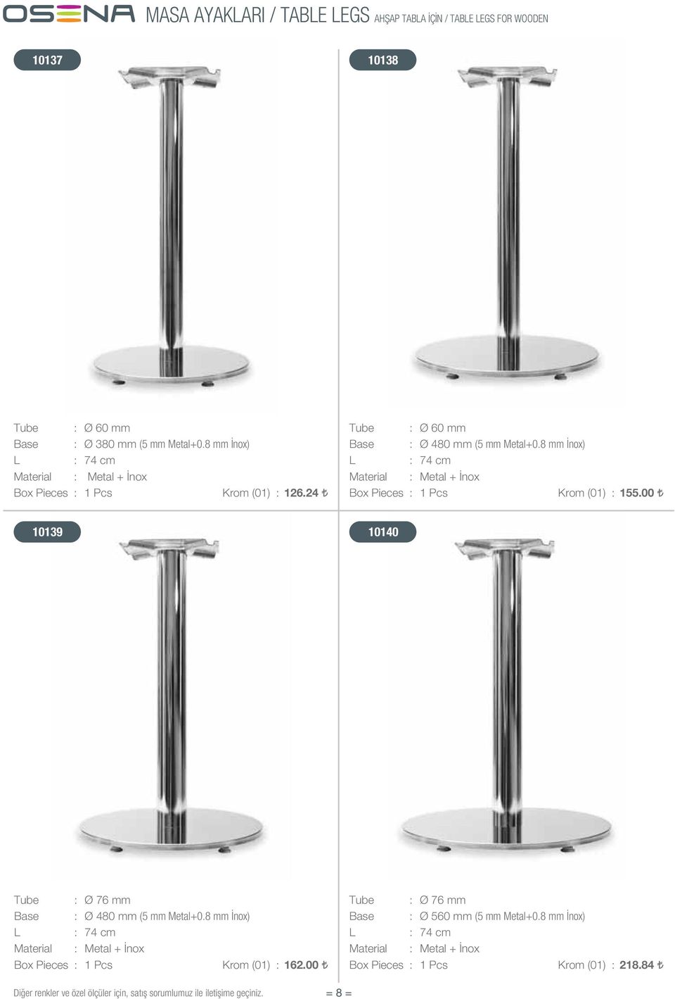 24 Box Pieces : 1 Pcs : 155.00 10139 10140 Tube : Ø 76 mm Tube : Ø 76 mm Base : Ø 480 mm (5 mm Metal+0.