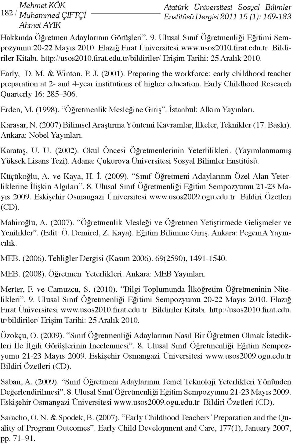 Early, D. M. & Winton, P. J. (2001). Preparing the workforce: early childhood teacher preparation at 2- and 4-year institutions of higher education. Early Childhood Research Quarterly 16: 285 306.