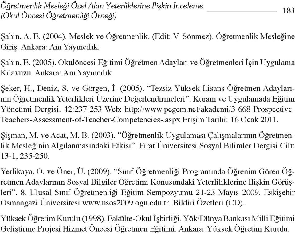 Tezsiz Yüksek Lisans Öğretmen Adaylarının Öğretmenlik Yeterlikleri Üzerine Değerlendirmeleri. Kuram ve Uygulamada Eğitim Yönetimi Dergisi. 42:237-253 Web: http://www.pegem.