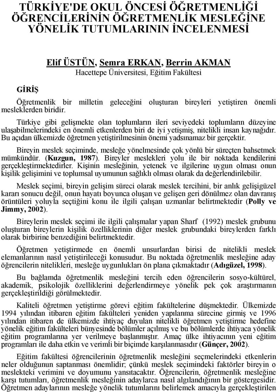 Türkiye gibi gelişmekte olan toplumların ileri seviyedeki toplumların düzeyine ulaşabilmelerindeki en önemli etkenlerden biri de iyi yetişmiş, nitelikli insan kaynağıdır.