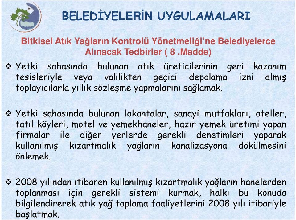 v Yetki sahasında bulunan lokantalar, sanayi mutfakları, oteller, tatil köyleri, motel ve yemekhaneler, hazır yemek üretimi yapan firmalar ile diğer yerlerde gerekli denetimleri yaparak