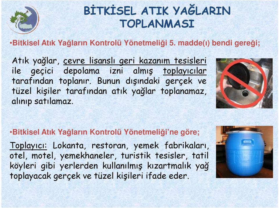 Bunun dışındaki gerçek ve tüzel kişiler tarafından atık yağlar toplanamaz, alınıp satılamaz.