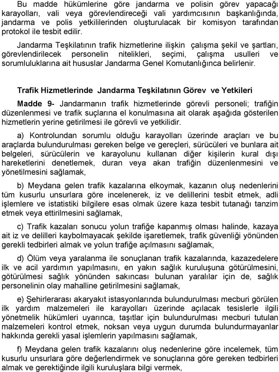 Jandarma Teşkilatının trafik hizmetlerine ilişkin çalışma şekil ve şartları, görevlendirilecek personelin nitelikleri, seçimi, çalışma usulleri ve sorumluluklarına ait hususlar Jandarma Genel