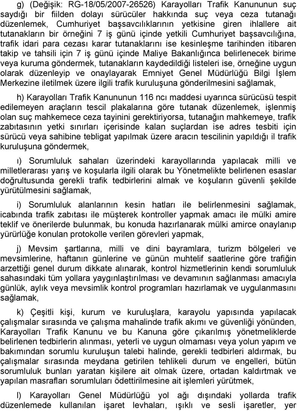 günü içinde Maliye Bakanlığınca belirlenecek birime veya kuruma göndermek, tutanakların kaydedildiği listeleri ise, örneğine uygun olarak düzenleyip ve onaylayarak Emniyet Genel Müdürlüğü Bilgi İşlem