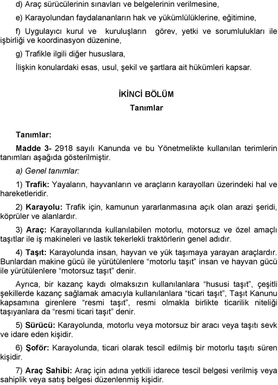 İKİNCİ BÖLÜM Tanımlar Tanımlar: Madde 3-2918 sayılı Kanunda ve bu Yönetmelikte kullanılan terimlerin tanımları aşağıda gösterilmiştir.