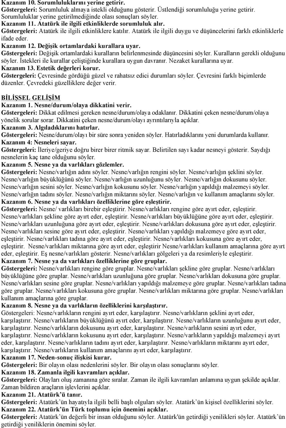 Atatürk ile ilgili duygu ve düşüncelerini farklı etkinliklerle ifade eder. Kazanım 12. Değişik ortamlardaki kurallara uyar.