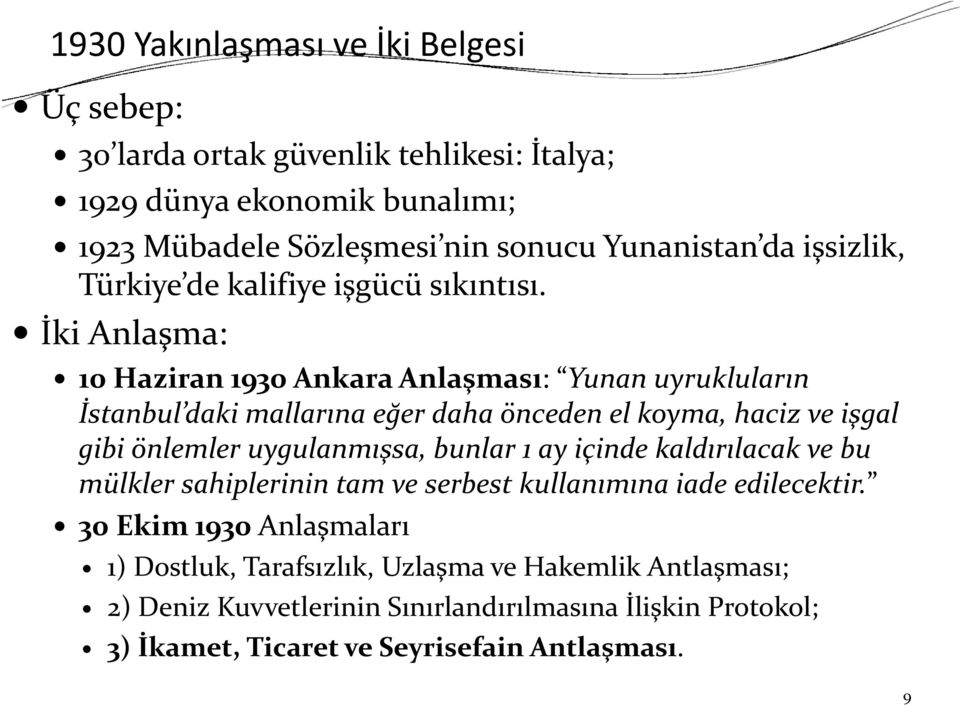 İki Anlaşma: 10 Haziran 1930 Ankara Anlaşması: Yunan uyrukluların İstanbul daki mallarına eğer daha önceden el koyma, haciz ve işgal gibi önlemler uygulanmışsa, bunlar