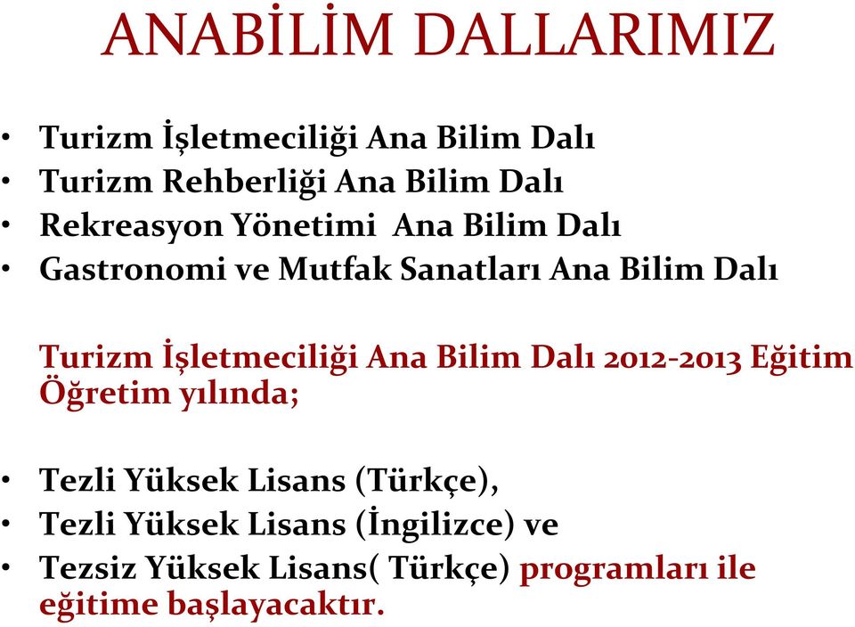 İşletmeciliği Ana Bilim Dalı 2012-2013 Eğitim Öğretim yılında; Tezli Yüksek Lisans (Türkçe),