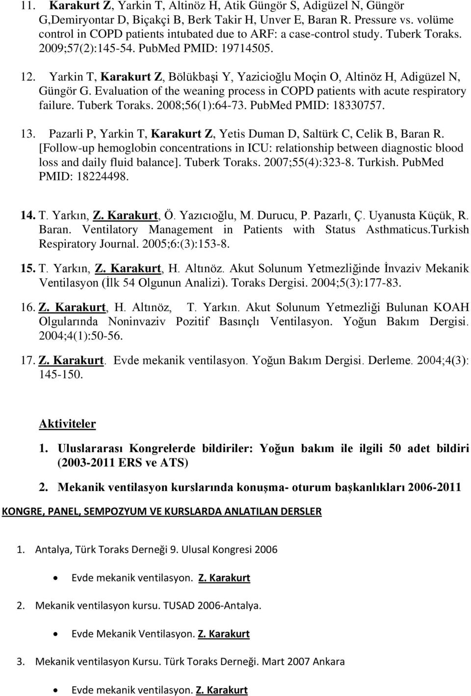 Yarkin T, Karakurt Z, Bölükbaşi Y, Yazicioğlu Moçin O, Altinöz H, Adigüzel N, Güngör G. Evaluation of the weaning process in COPD patients with acute respiratory failure. Tuberk Toraks.