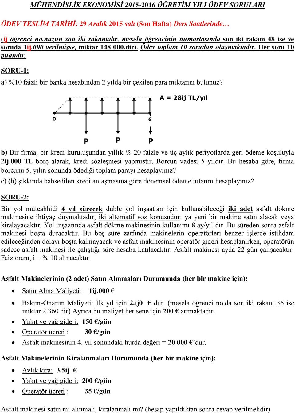 SORU-1: a) %10 faizli bir banka hesabından 2 yılda bir çekilen para miktarını bulunuz?