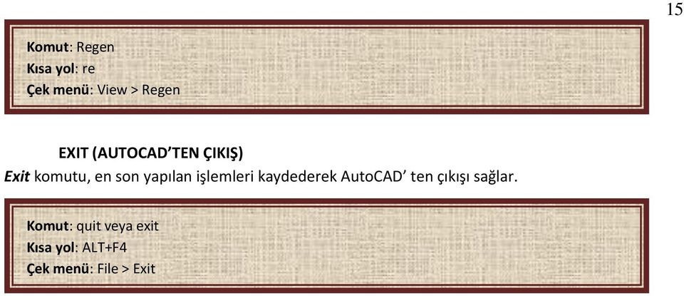 işlemleri kaydederek AutoCAD ten çıkışı sağlar.