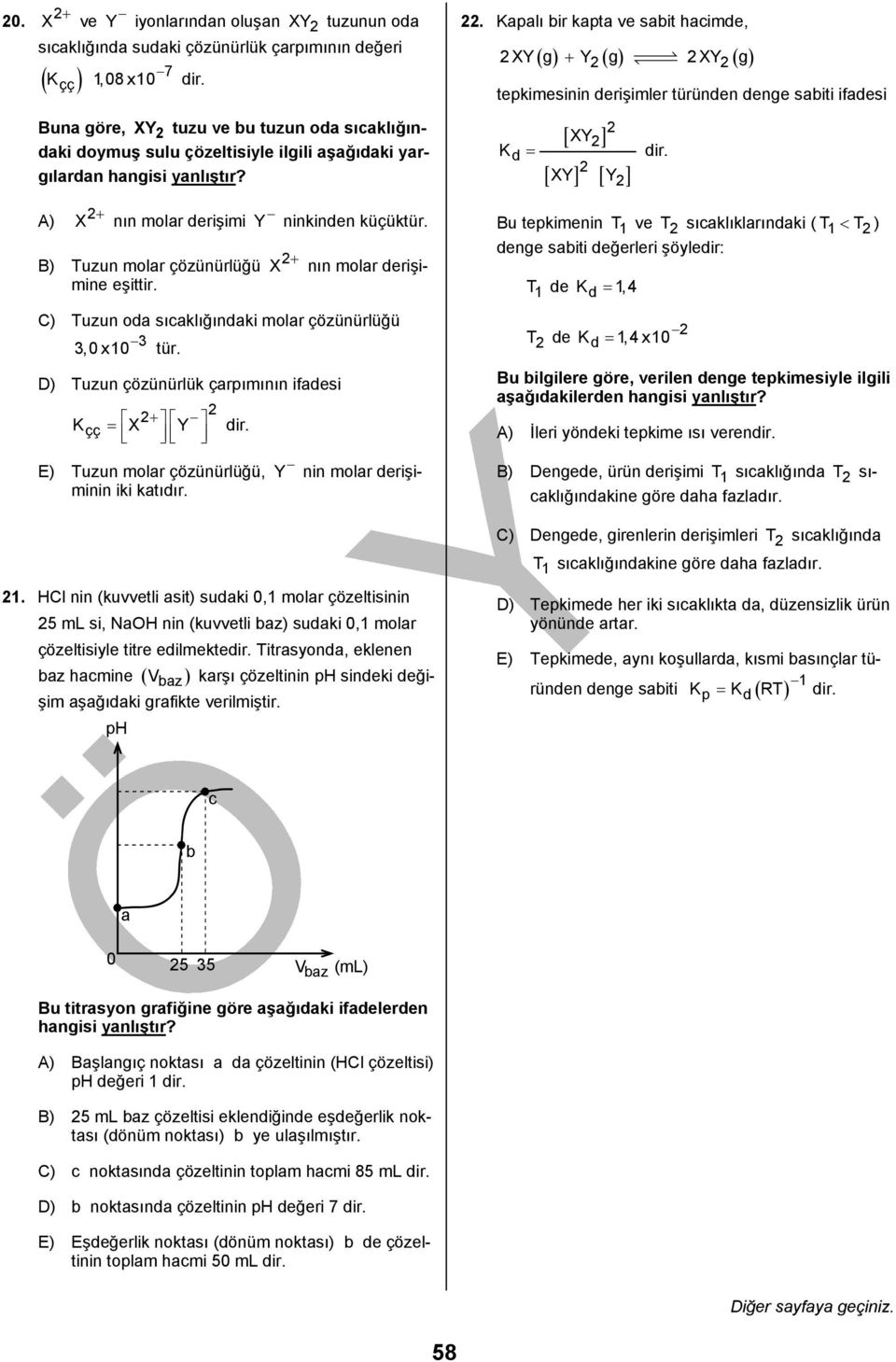 aşağıdaki yargılardan hangisi yanlıştır? d = [ XY ] [ XY] [ Y ] dir. A) X + nın molar derişimi Y ninkinden küçüktür. B) Tuzun molar çözünürlüğü X + nın molar derişimine eşittir.