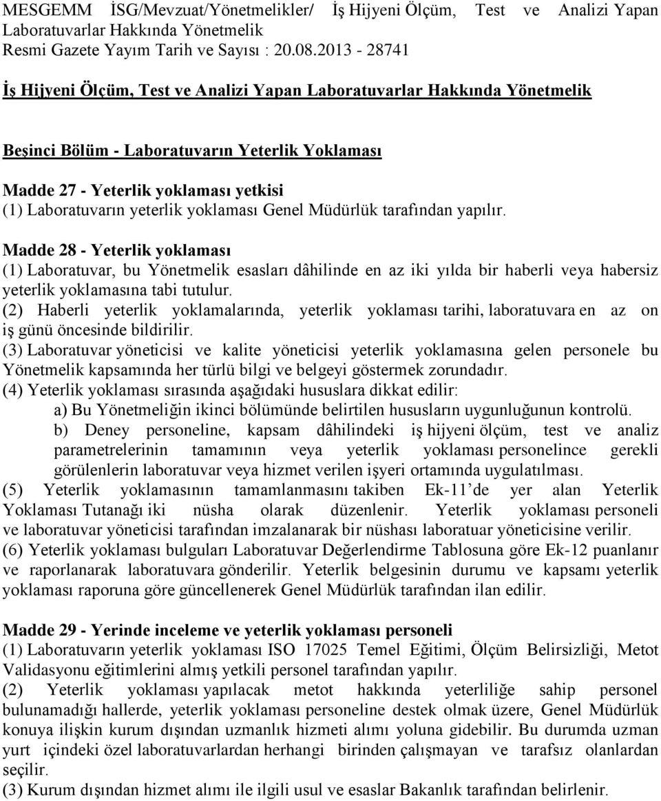 Madde 28 - Yeterlik yoklaması (1) Laboratuvar, bu Yönetmelik esasları dâhilinde en az iki yılda bir haberli veya habersiz yeterlik yoklamasına tabi tutulur.