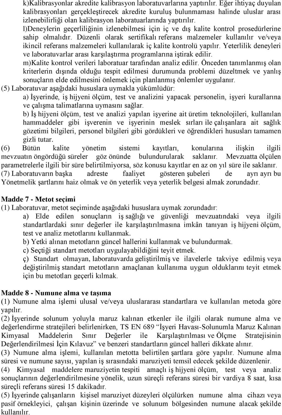 l)deneylerin geçerliliğinin izlenebilmesi için iç ve dış kalite kontrol prosedürlerine sahip olmalıdır.