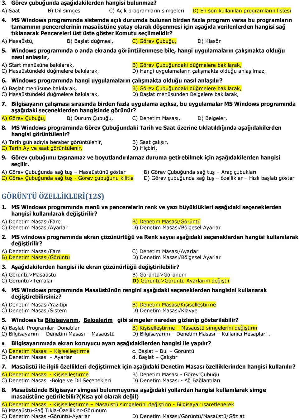 tıklanarak Pencereleri üst üste göster Komutu seçilmelidir? A) Masaüstü, B) Başlat düğmesi, C) Görev Çubuğu, D) Klasör 5.