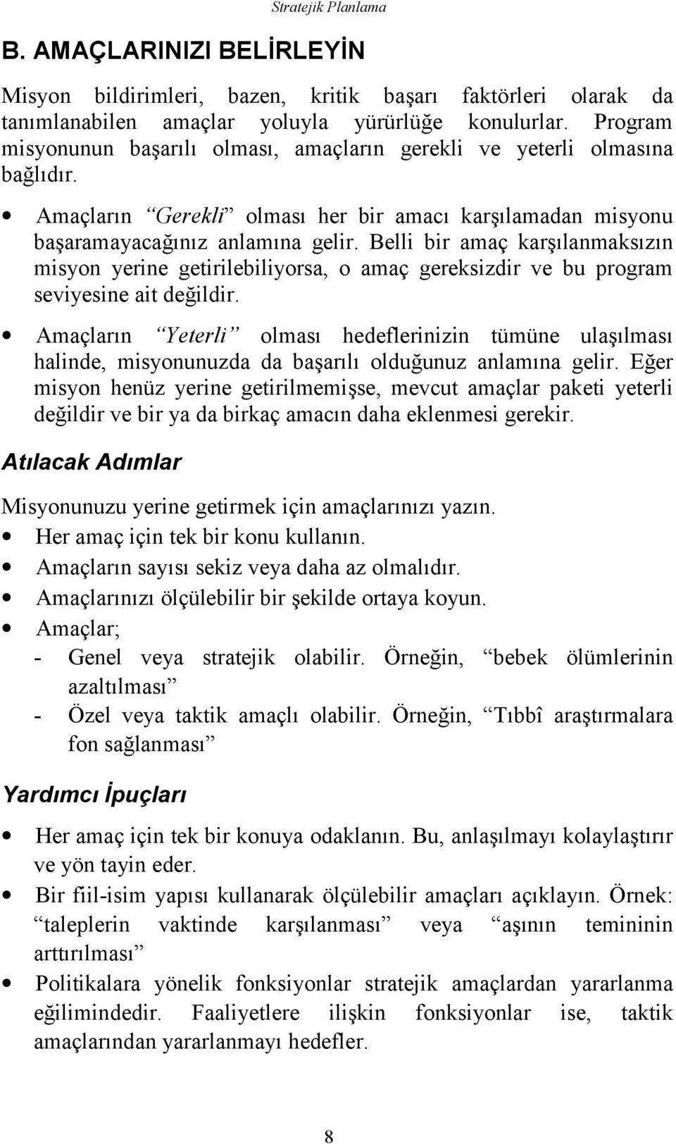 Belli bir amaç karşõlanmaksõzõn misyon yerine getirilebiliyorsa, o amaç gereksizdir ve bu program seviyesine ait değildir.