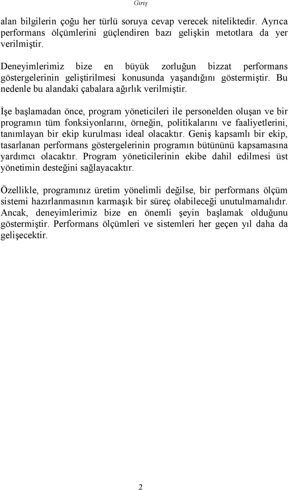 İşe başlamadan önce, program yöneticileri ile personelden oluşan ve bir programõn tüm fonksiyonlarõnõ, örneğin, politikalarõnõ ve faaliyetlerini, tanõmlayan bir ekip kurulmasõ ideal olacaktõr.