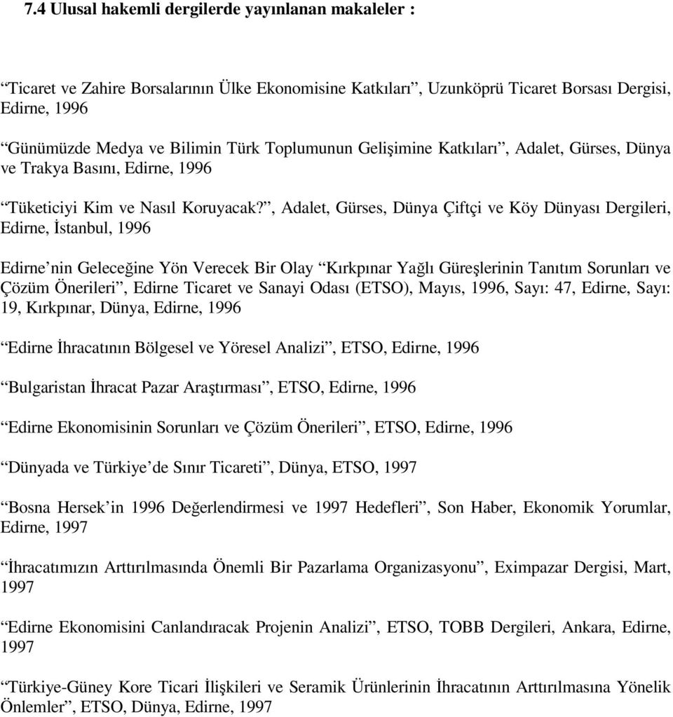 , Adalet, Gürses, Dünya Çiftçi ve Köy Dünyası Dergileri, Edirne, Đstanbul, 1996 Edirne nin Geleceğine Yön Verecek Bir Olay Kırkpınar Yağlı Güreşlerinin Tanıtım Sorunları ve Çözüm Önerileri, Edirne