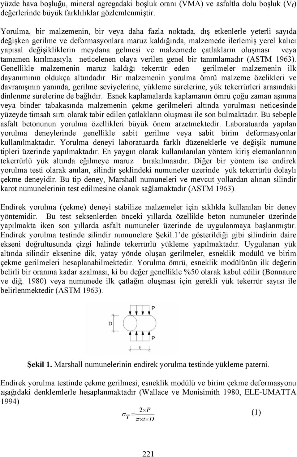 meydana gelmesi ve malzemede çatlakların oluşması veya tamamen kırılmasıyla neticelenen olaya verilen genel bir tanımlamadır (ASTM 1963).