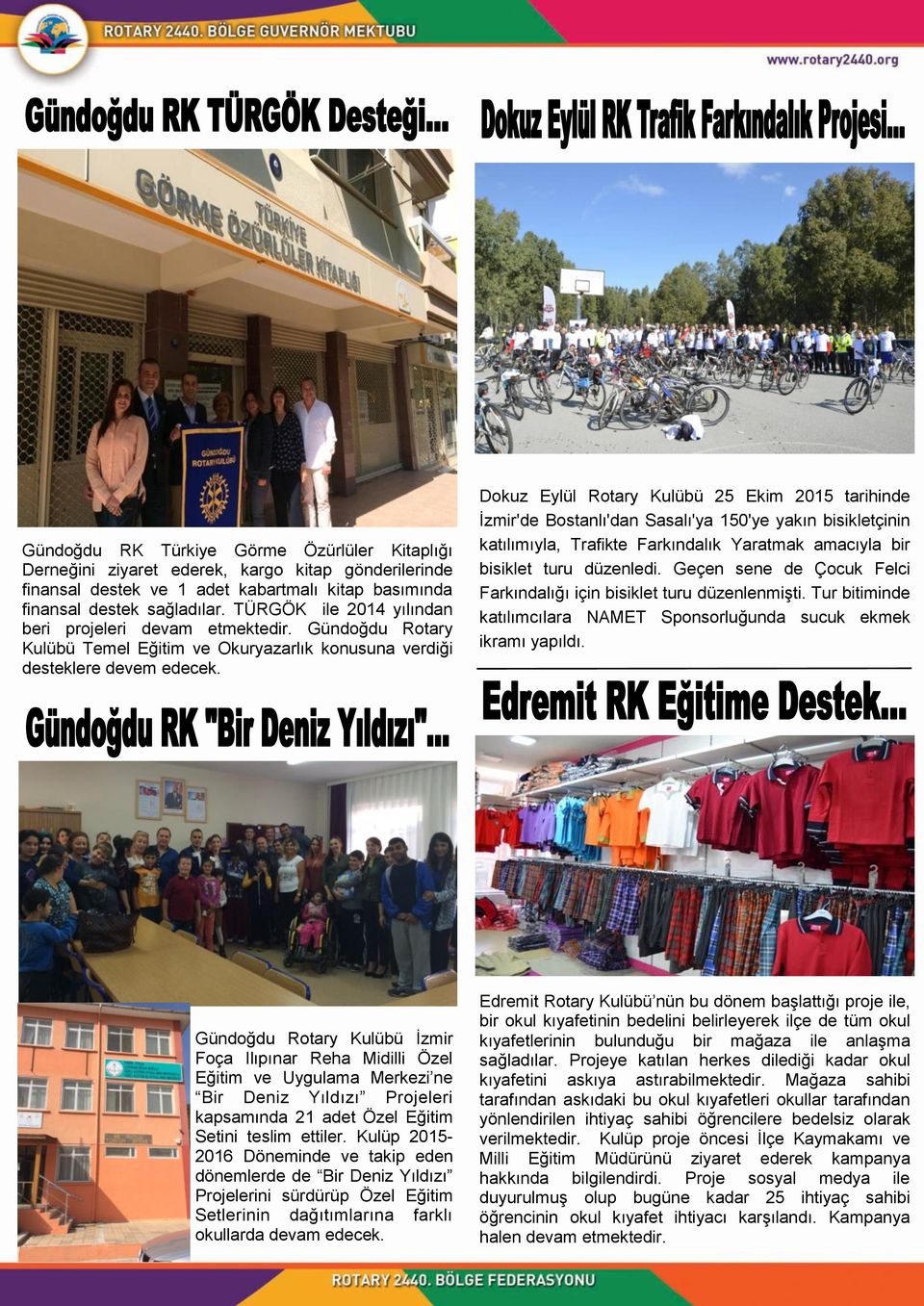 Dokuz Eylül Rotary Kulübü 25 Ekim 2015 tarihinde İzmir'de Bostanlı'dan Sasalı'ya 150'ye yakın bisikletçinin katılımıyla, Trafikte Farkındalık Yaratmak amacıyla bir bisiklet turu düzenledi.