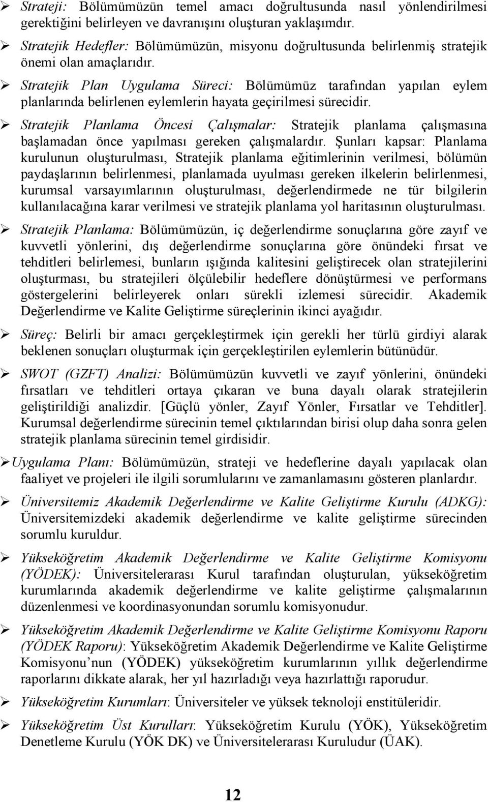 Stratejik Plan Uygulama Süreci: Bölümümüz tarafından yapılan eylem planlarında belirlenen eylemlerin hayata geçirilmesi sürecidir.