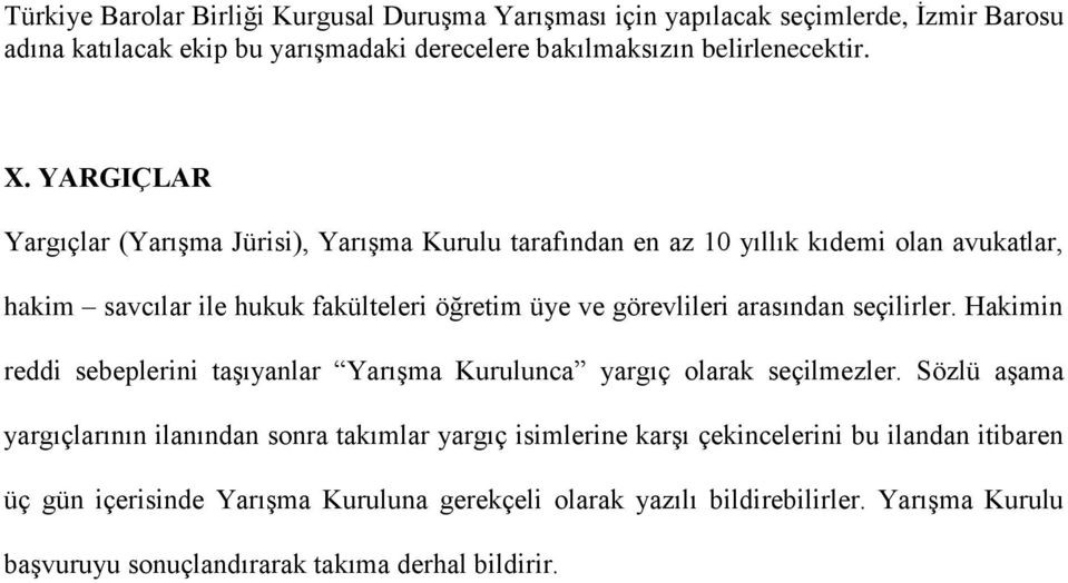 arasından seçilirler. Hakimin reddi sebeplerini taşıyanlar Yarışma Kurulunca yargıç olarak seçilmezler.