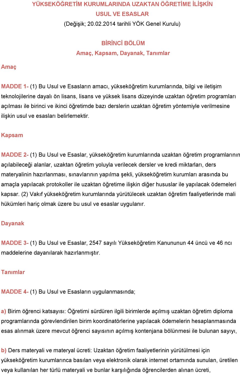 lisans, lisans ve yüksek lisans düzeyinde uzaktan öğretim programları açılması ile birinci ve ikinci öğretimde bazı derslerin uzaktan öğretim yöntemiyle verilmesine ilişkin usul ve esasları