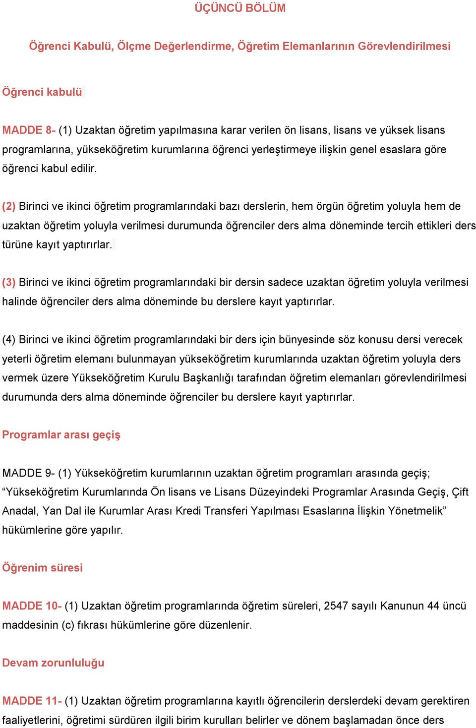 (2) Birinci ve ikinci öğretim programlarındaki bazı derslerin, hem örgün öğretim yoluyla hem de uzaktan öğretim yoluyla verilmesi durumunda öğrenciler ders alma döneminde tercih ettikleri ders türüne