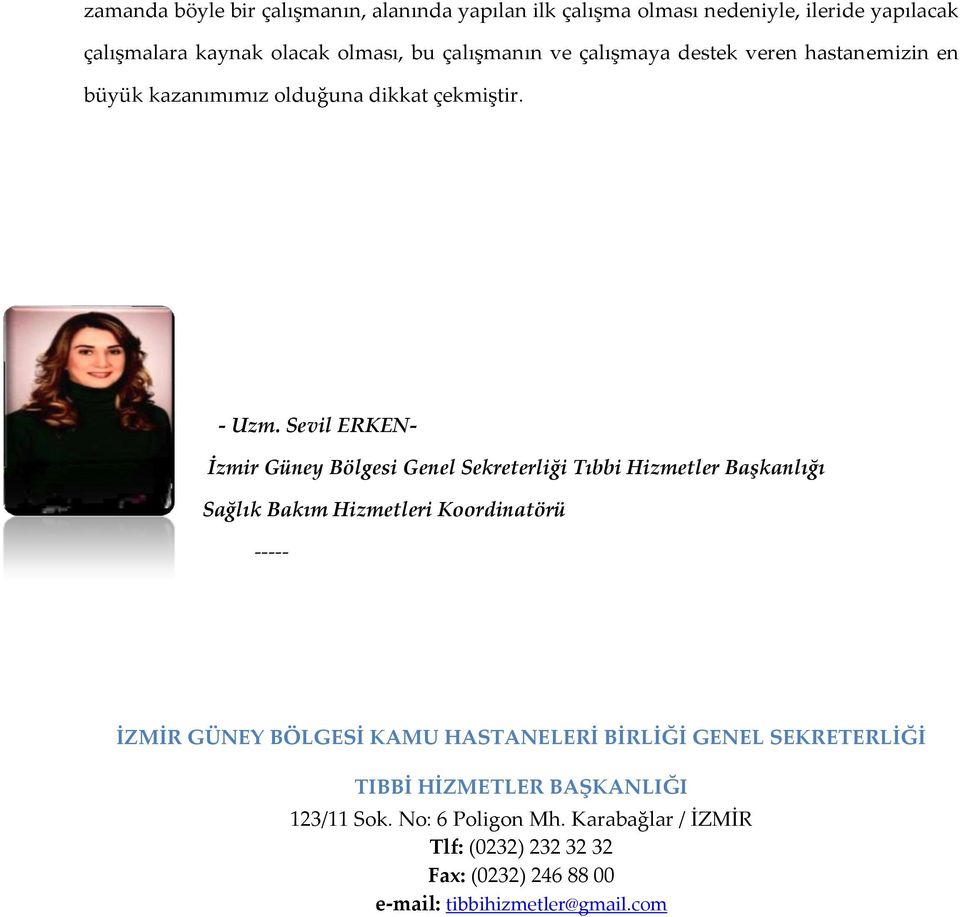 Sevil ERKEN- İzmir Güney Bölgesi Genel Sekreterliği Tıbbi Hizmetler Başkanlığı Sağlık Bakım Hizmetleri Koordinatörü ----- İZMİR GÜNEY BÖLGESİ