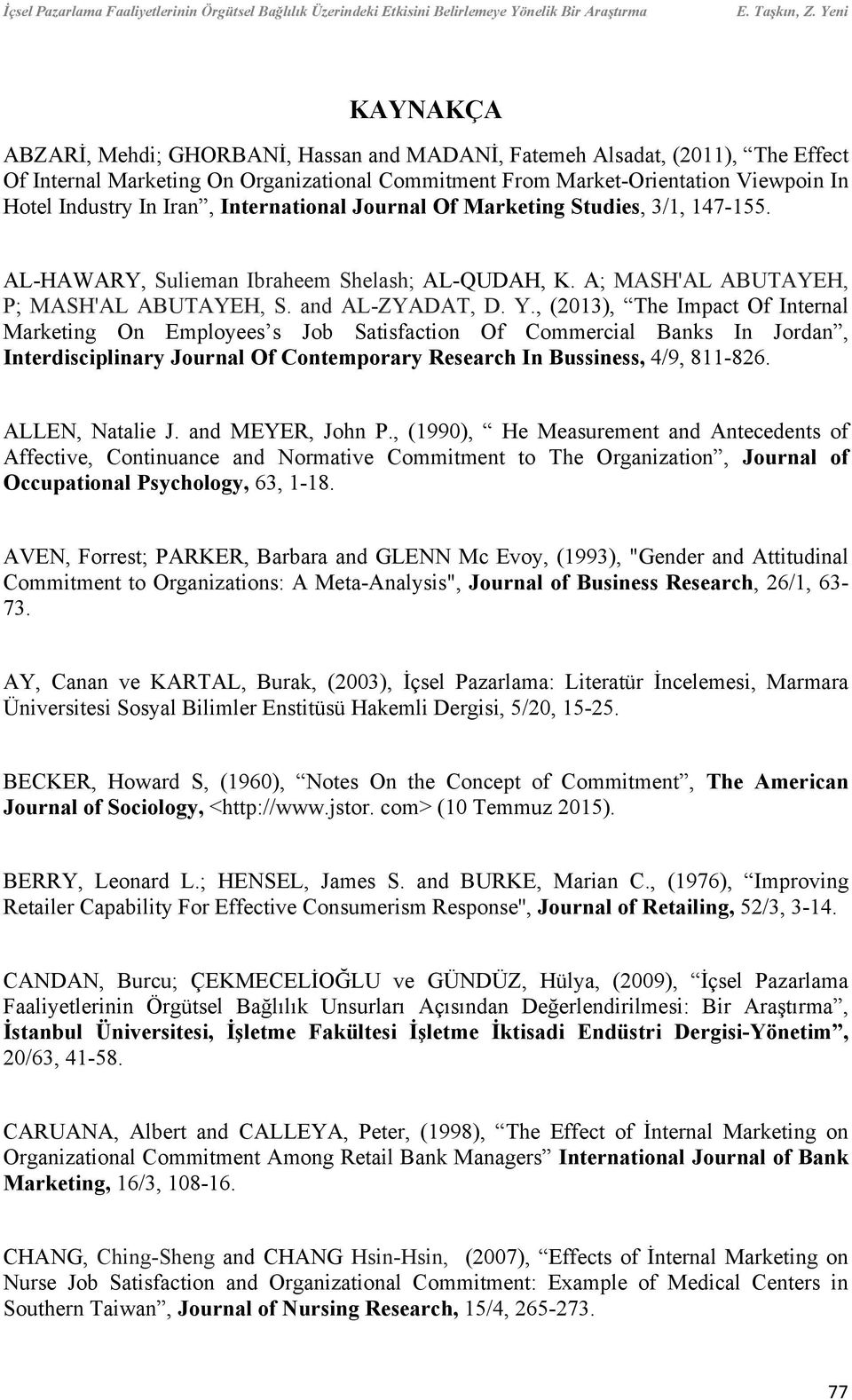 Iran, International Journal Of Marketing Studies, 3/1, 147-155. AL-HAWARY, Sulieman Ibraheem Shelash; AL-QUDAH, K. A; MASH'AL ABUTAYEH, P; MASH'AL ABUTAYEH, S. and AL-ZYADAT, D. Y.