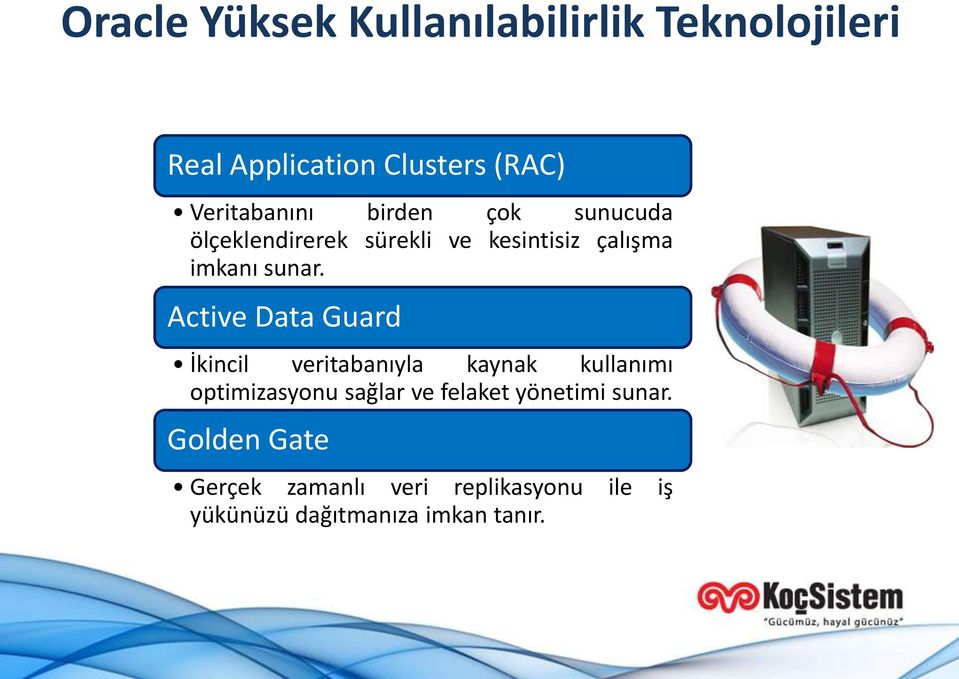 Active Data Guard İkincil veritabanıyla kaynak kullanımı optimizasyonu sağlar ve felaket