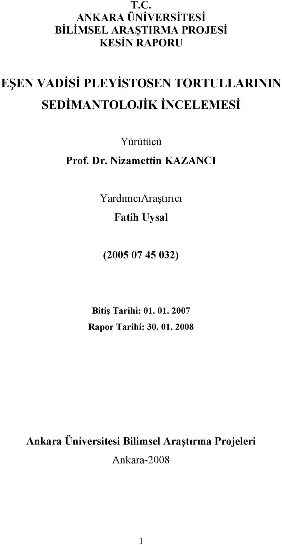 Nizamettin KAZANCI YardımcıAraştırıcı Fatih Uysal (2005 07 45 032) Bitiş Tarihi: