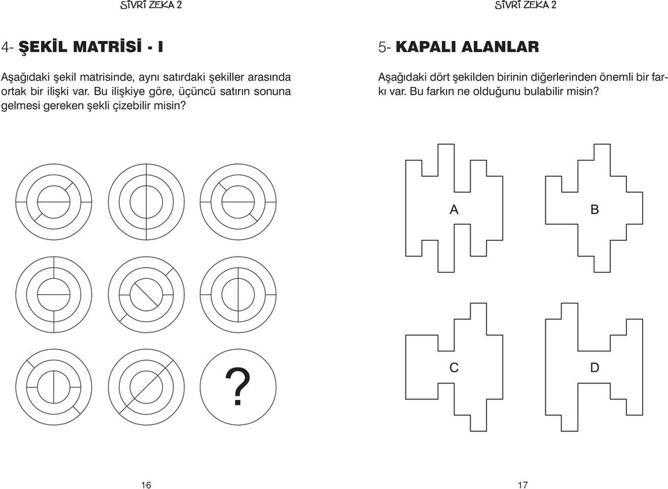 Bu ilişkiye göre, üçüncü satırın sonuna gelmesi gereken şekli çizebilir misin?