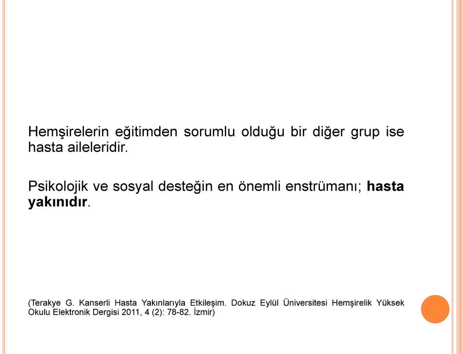 Psikolojik ve sosyal desteğin en önemli enstrümanı; hasta yakınıdır.