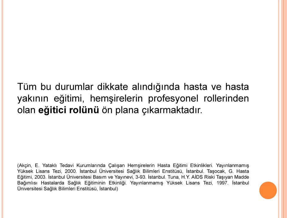 İstanbul Üniversitesi Sağlık Bilimleri Enstitüsü, İstanbul. Taşocak, G. Hasta Eğitimi, 2003. İstanbul Üniversitesi Basım ve Yayınevi, 3-93. İstanbul. Tuna, H.