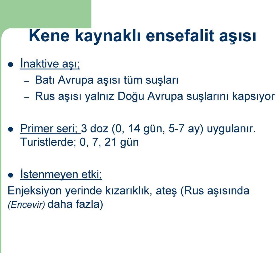 doz (0, 14 gün, 5-7 ay) uygulanır.