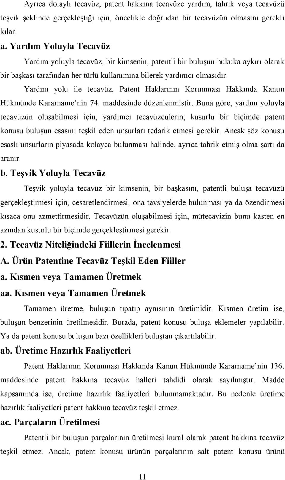 Yardım yolu ile tecavüz, Patent Haklarının Korunması Hakkında Kanun Hükmünde Kararname nin 74. maddesinde düzenlenmiştir.