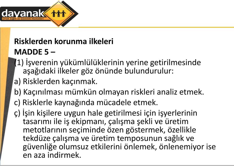 ç) İşin kişilere uygun hale getirilmesi için işyerlerinin tasarımı ile iş ekipmanı, çalışma şekli ve üretim metotlarının seçiminde