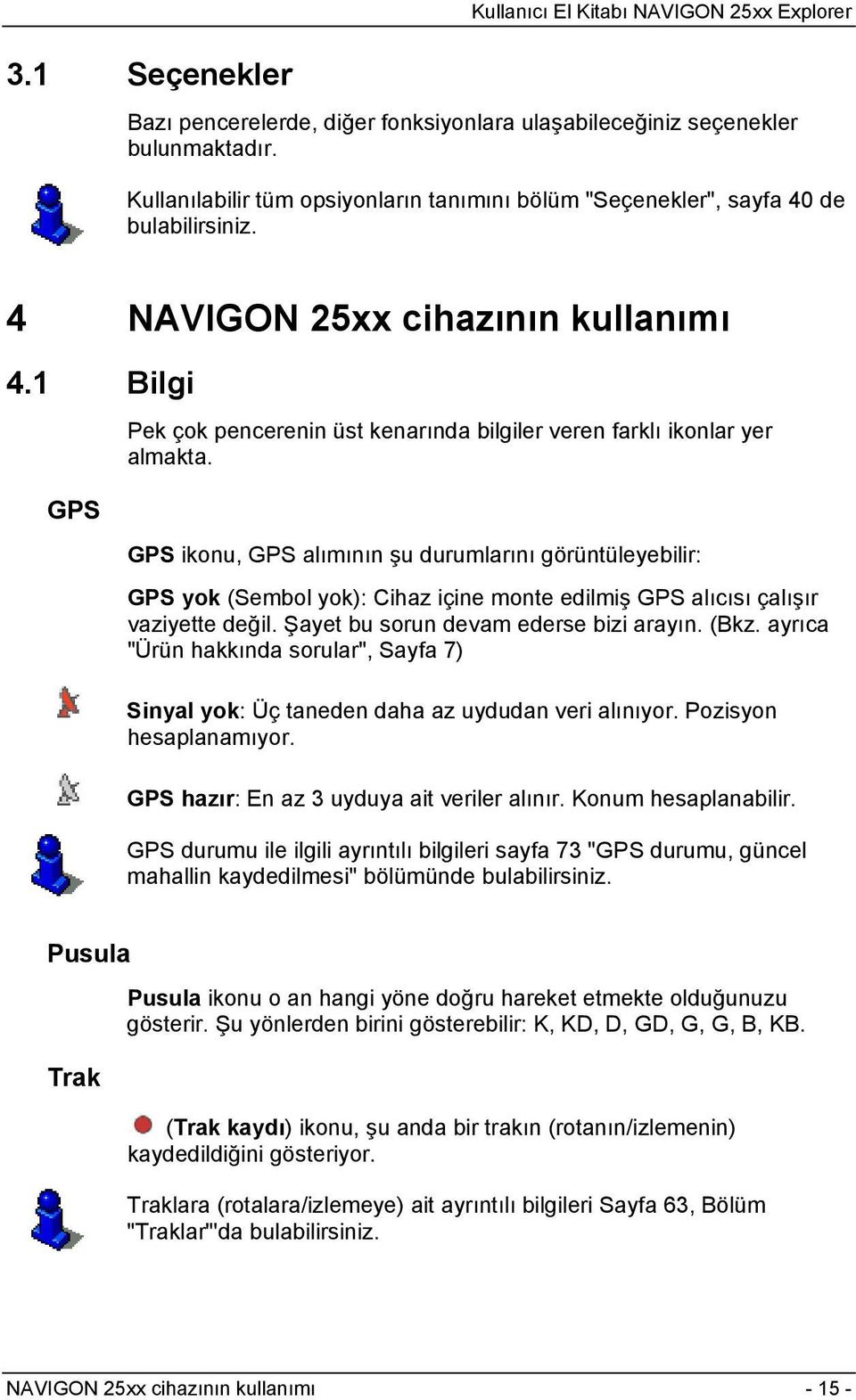 1 Bilgi GPS Pek çok pencerenin üst kenarında bilgiler veren farklı ikonlar yer almakta.