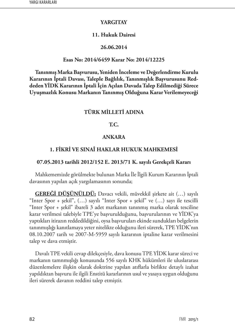 Kararının İptali İçin Açılan Davada Talep Edilmediği Sürece Uyuşmazlık Konusu Markanın Tanınmış Olduğuna Karar Verilemeyeceği TÜRK MİLLETİ ADINA T.C. ANKARA 1.