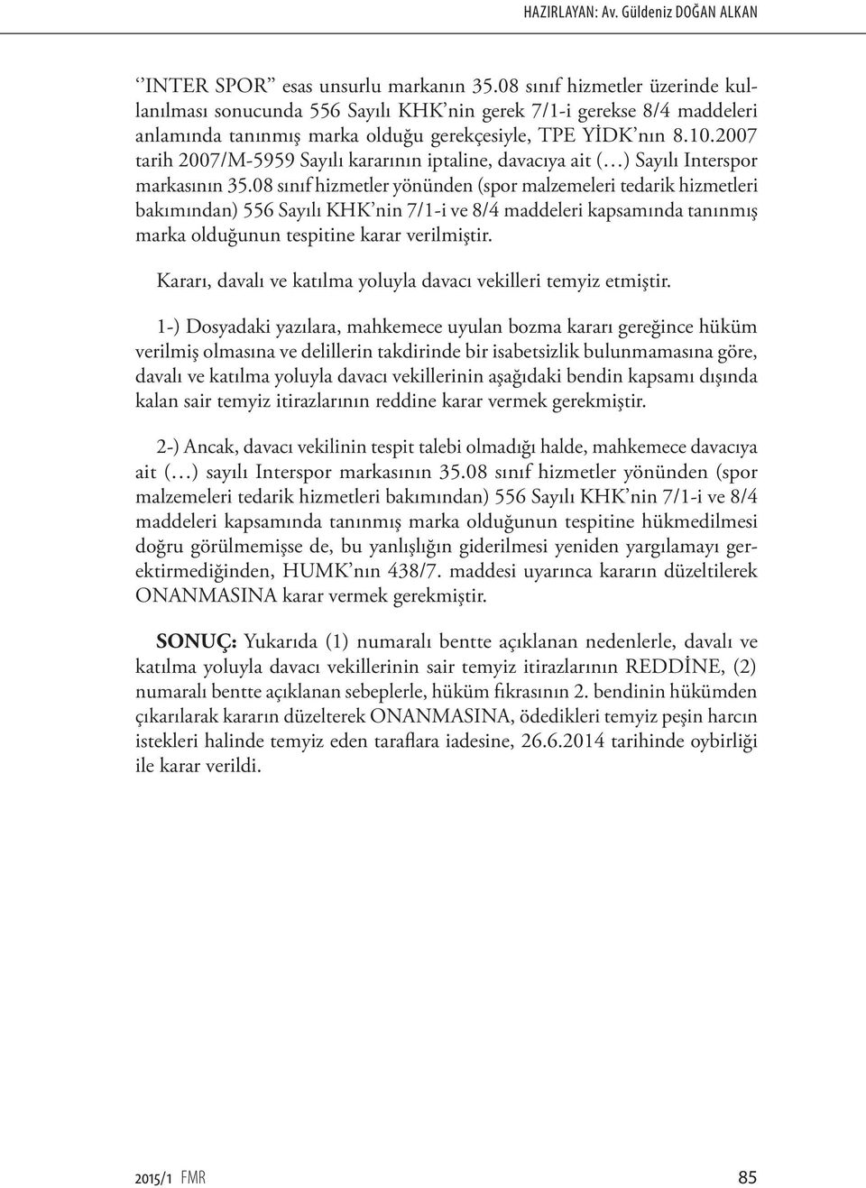 2007 tarih 2007/M-5959 Sayılı kararının iptaline, davacıya ait ( ) Sayılı Interspor markasının 35.