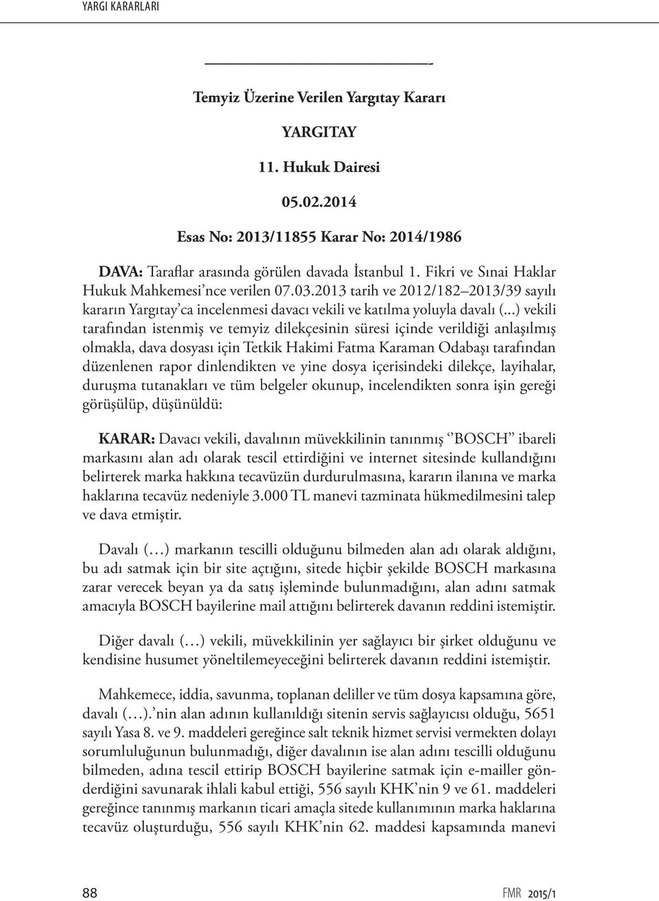 ..) vekili tarafından istenmiş ve temyiz dilekçesinin süresi içinde verildiği anlaşılmış olmakla, dava dosyası için Tetkik Hakimi Fatma Karaman Odabaşı tarafından düzenlenen rapor dinlendikten ve