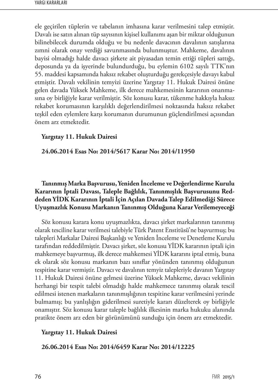 bulunmuştur. Mahkeme, davalının bayisi olmadığı halde davacı şirkete ait piyasadan temin ettiği tüpleri sattığı, deposunda ya da işyerinde bulundurduğu, bu eylemin 6102 sayılı TTK nın 55.