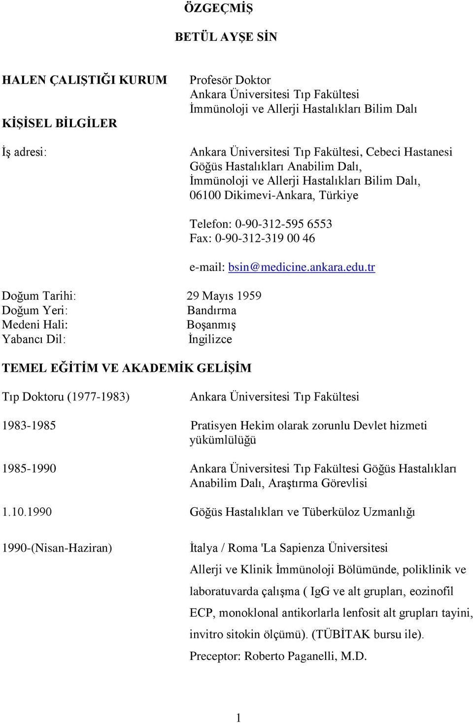 Tarihi: 29 Mayıs 1959 Doğum Yeri: Bandırma Medeni Hali: Boşanmış Yabancı Dil: İngilizce TEMEL EĞİTİM VE AKADEMİK GELİŞİM e-mail: bsin@medicine.ankara.edu.