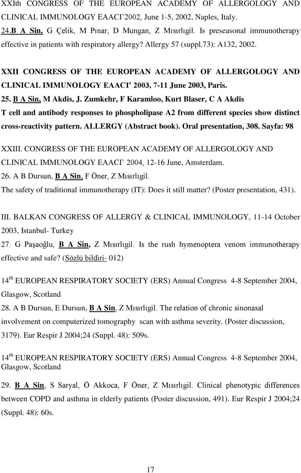 XXII CONGRESS OF THE EUROPEAN ACADEMY OF ALLERGOLOGY AND CLINICAL IMMUNOLOGY EAACI 2003, 7-11 June 2003, Paris. 25. B A Sin, M Akdis, J.