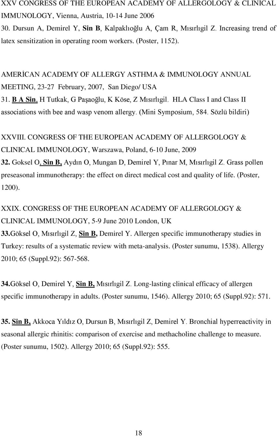 B A Sin, H Tutkak, G Paşaoğlu, K Köse, Z Mısırlıgil. HLA Class I and Class II associations with bee and wasp venom allergy. (Mini Symposium, 584. Sözlü bildiri) XXVIII.