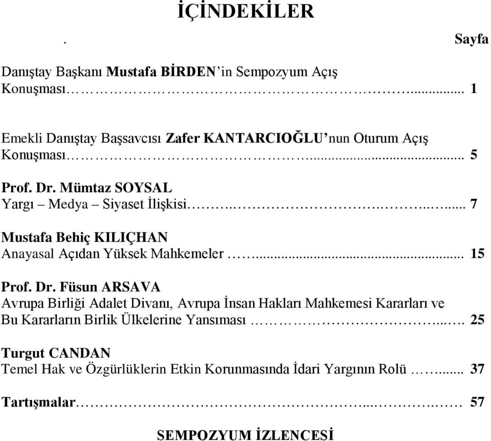 ...... 7 Mustafa Behiç KILIÇHAN Anayasal Açıdan Yüksek Mahkemeler... 15 Prof. Dr.