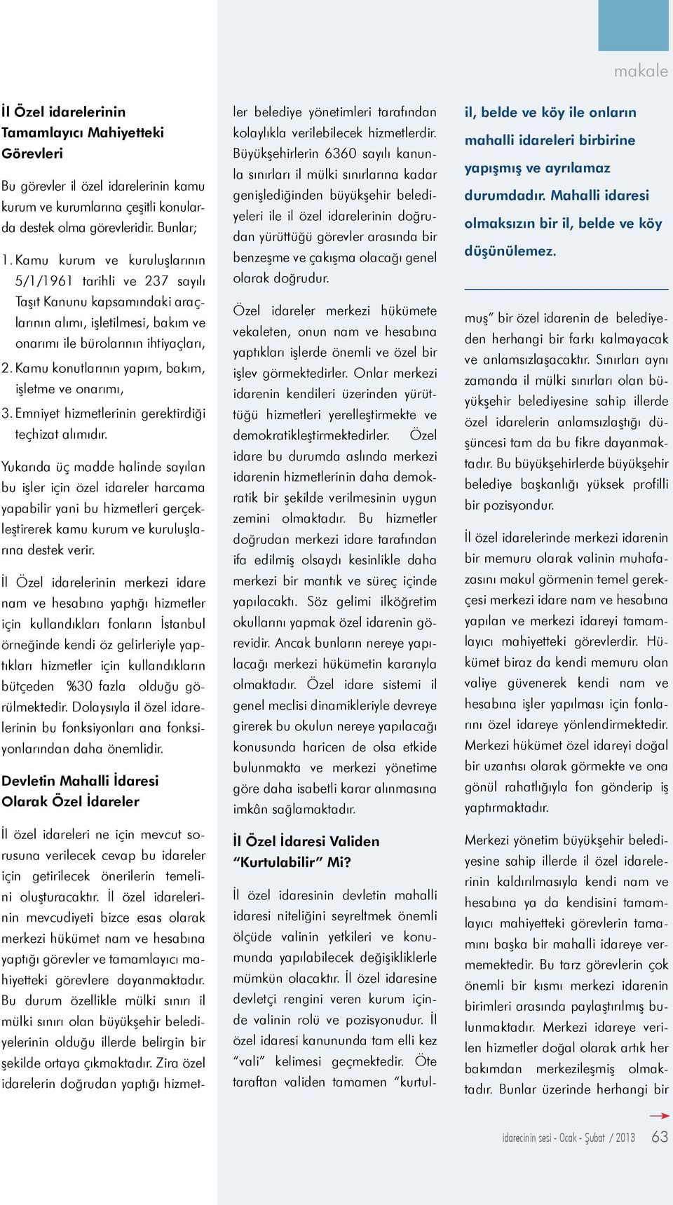 Kamu konutlarının yapım, bakım, işletme ve onarımı, 3. Emniyet hizmetlerinin gerektirdiği teçhizat alımıdır.