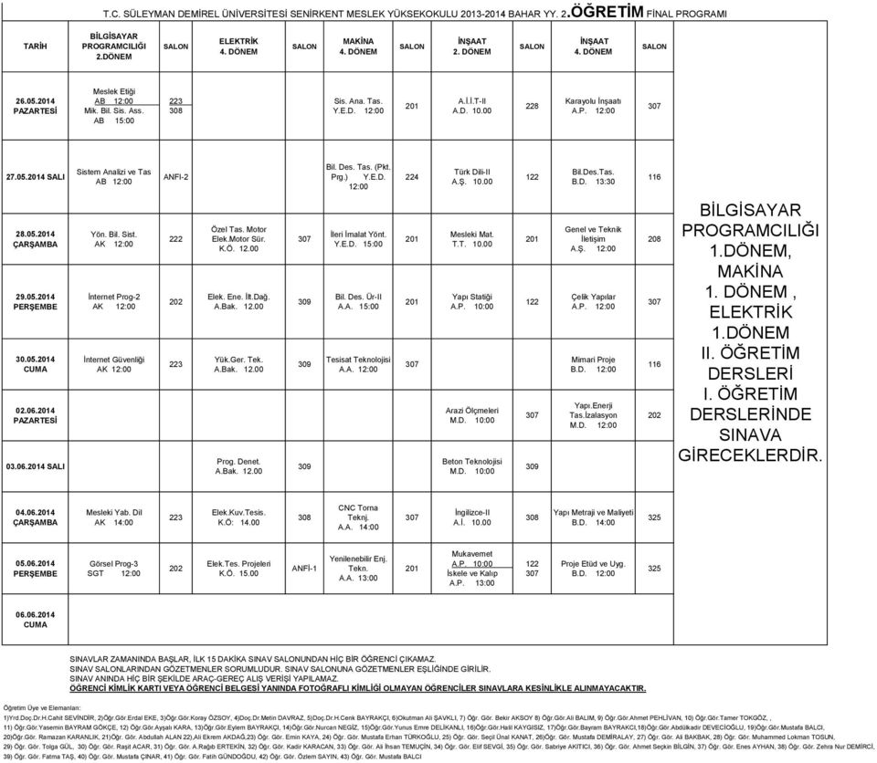 Tek. Prog. Denet. İleri İmalat Yönt. Y.E.D. 15:00 Bil. Des. Ür-II A.A. 15:00 Tesisat Teknolojisi A.A. Yapı Statiği A.P. Arazi Ölçmeleri M.D. Beton Teknolojisi M.D. Genel ve Teknik İletişim A.Ş.