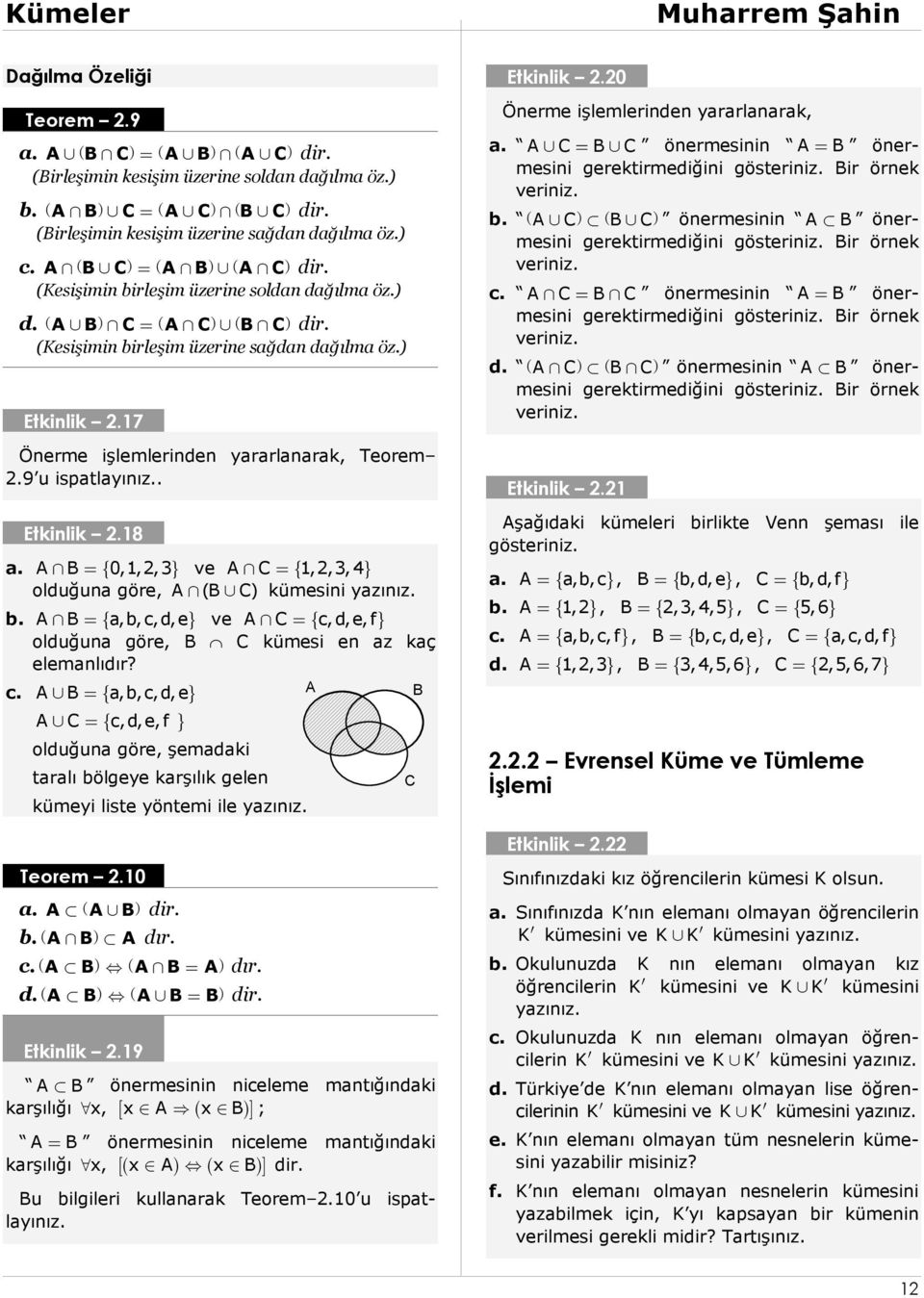 b. a,b, c,d,e ve c, d,e, f olduğuna göre, kümesi en az kaç elemanlıdır? c. a,b,c,d, e c,d,e, f olduğuna göre, şemadaki taralı bölgeye karşılık gelen kümeyi liste yöntemi ile yazınız. Teorem 2.10 a. b. dır.